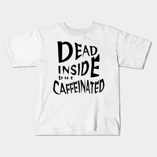 Dead inside but caffeinated Kids T-Shirt